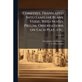 thumbnail image 1 of Comedies. Translated Into Familiar Blank Verse, With Notes, Prelim. Observations on Each Play, etc.; Volume 02 (Paperback), 1 of 1