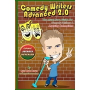 Comedy Writers Advanced 2.0 - Comic Secrets Revealed Black and White Edition The Must Have Guide for Comedy Writers & Aspiring Comedians