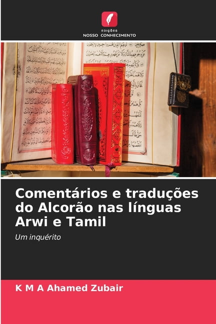 ComentÃ¡rios e traduÃ§Ãµes do AlcorÃ£o nas lÃ­nguas Arwi e Tamil, (Paperback)