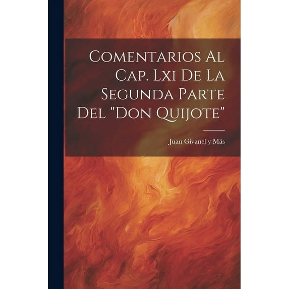 Comentarios Al Cap. Lxi De La Segunda Parte Del "don Quijote" (Paperback)