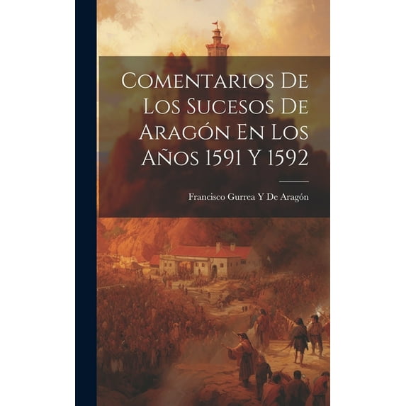 Comentarios De Los Sucesos De Aragón En Los Años 1591 Y 1592 (Hardcover)