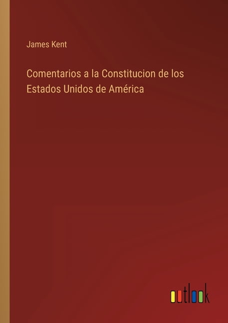Comentarios a la Constitucion de los Estados Unidos de AmÃ©rica ...