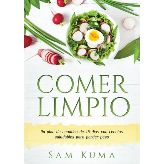Comer Limpio: Un plan de comidas de 15 das con recetas saludables para perder peso, (Paperback)