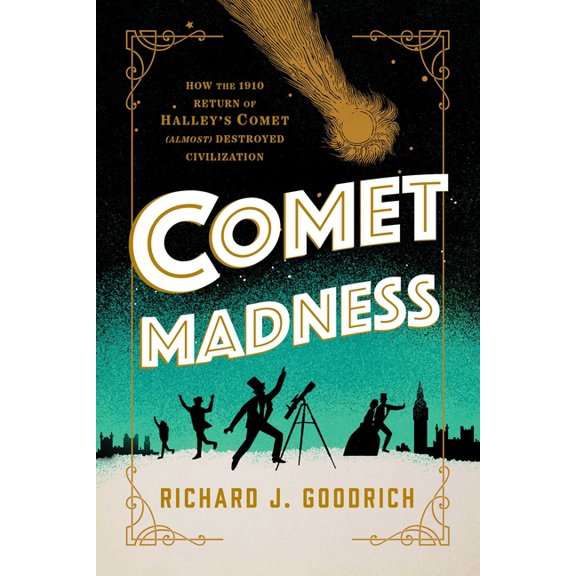 Comet Madness: How the 1910 Return of Halley's Comet (Almost) Destroyed Civilization, (Hardcover)