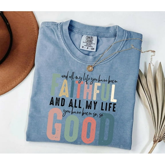 Comfort Colors “All My Life You Have Been Faithful” Shirt – Christian Bible Verse Tee, Jesus Lover Gift, Religious Faith Shirt, Goodness of God Worship T-Shirt