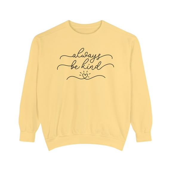 Comfort Colors Always Be Kind Motivational Sweatshirt