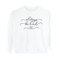 thumbnail image 1 of Comfort Colors Always Be Kind Motivational Sweatshirt, 1 of 3