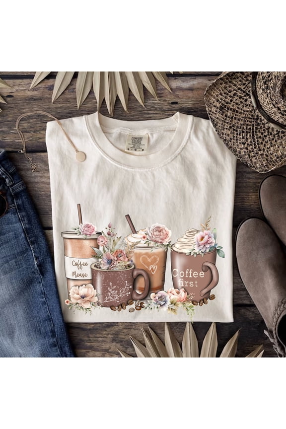 Comfort Colors® Coffee First Shirt, Coffee Please T-Shirt, Coffee Lover Shirt, Latte Lover Shirt, Latte Coffee Cups Shirt, Flower Coffee Tee