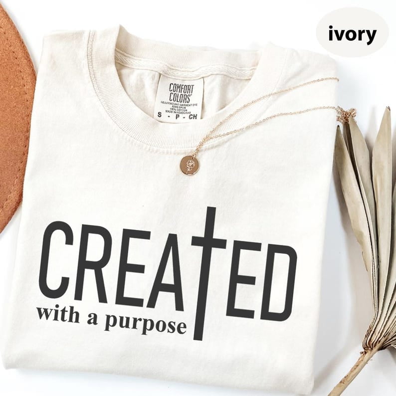 Comfort Colors Created With a Purpose Shirt, Religious T-Shirt, Bible