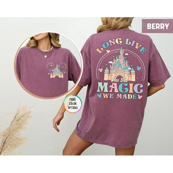 Comfort Colors Disney Long Live All The Magic We Made 2 Sided T-Shirt, Magic Kingdom, Disney Princesses Castle Tee, Disney Trip Shirt, Disneyland