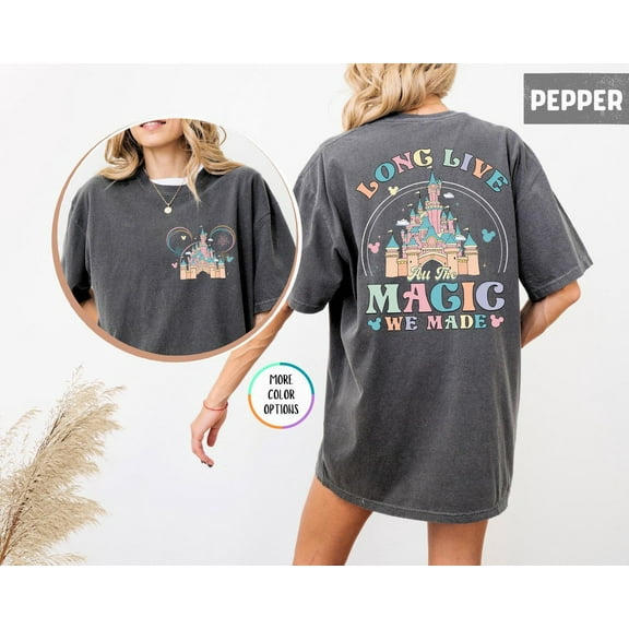 Comfort Colors Disney Long Live All The Magic We Made 2 Sided T-Shirt, Magic Kingdom, Disney Princesses Castle Tee, Disney Trip Shirt, Disneyland