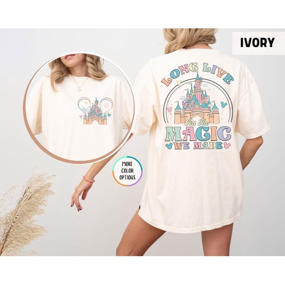 Comfort Colors Disney Long Live All The Magic We Made 2 Sided T-Shirt, Magic Kingdom, Disney Princesses Castle Tee, Disney Trip Shirt, Disneyland
