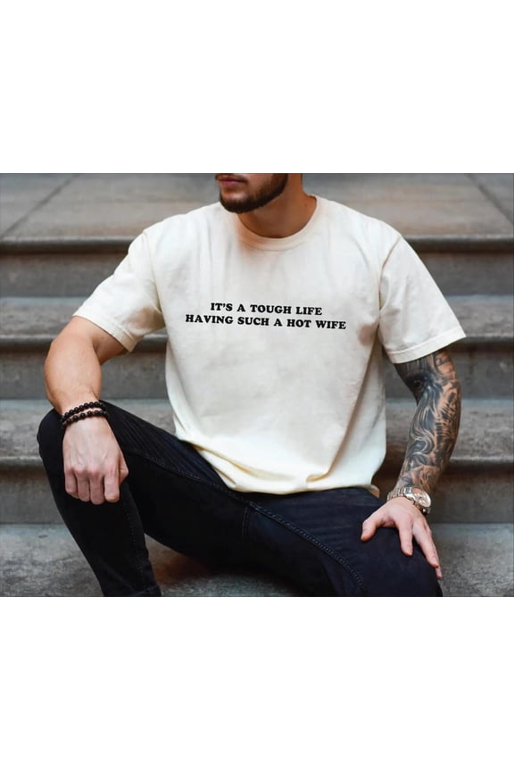 Comfort Colors Funny Husband Graphic T-Shirt – “Tough Life, Hot Wife” Sarcastic Humor Tee