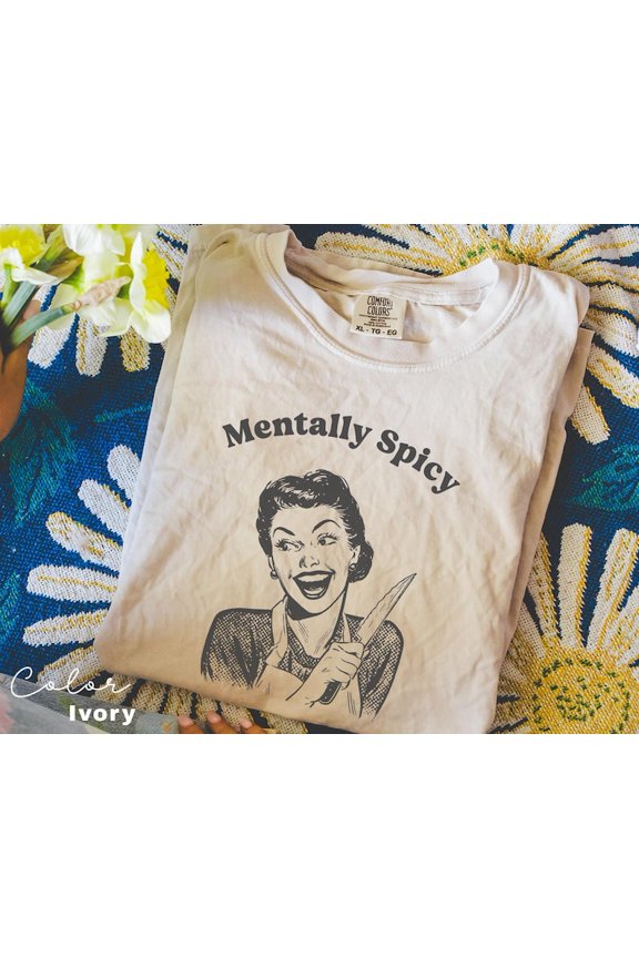 Comfort Colors Mentally Spicy Shirt, Funny Humor Shirt, Sarcasm Shirt, Unhinged Meme Shirt, Weird Dark Humor Shirt, Sarcastic Womens Tee