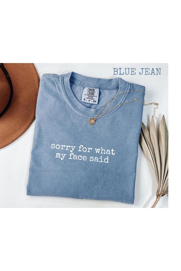 Comfort Colors® Sorry for What My Face Said Graphic Tee, Funny Mood Tee, Sarcastic Resting Face Shirt, Gift for Her, Comfort Color Customs