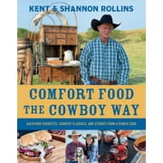 Comfort Food the Cowboy Way: Backyard Favorites, Country Classics, and Stories from a Ranch Cook (Hardcover)