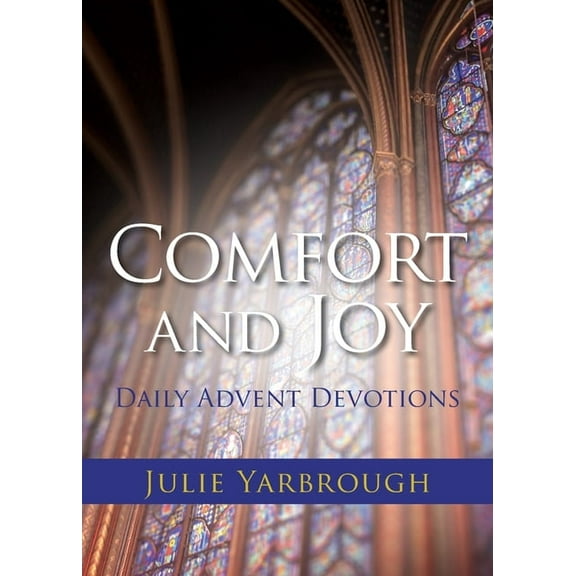 Comfort and Joy: Daily Advent Devotions, (Paperback)