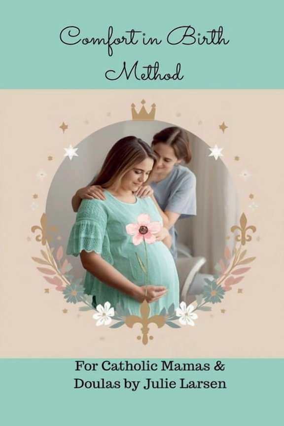 Comfort in Birth Method For Catholic Mamas and Doulas, (Paperback)
