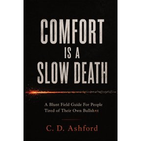 Comfort is a Slow Death: A Blunt Field Guide For People Tired of Their Own Bullsh*t, (Paperback)