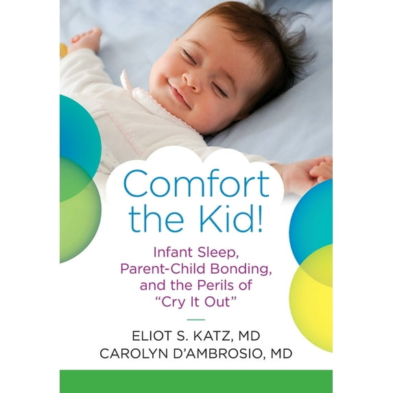 Comfort the Kid! Infant Sleep, Parent-Child Bonding, and the Perils of "Cry it Out", (Hardcover)