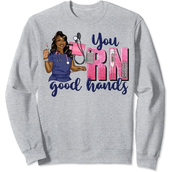 Comfortable Nurse Sweatshirt with 'You RN Good Hands' Graphic Design ...