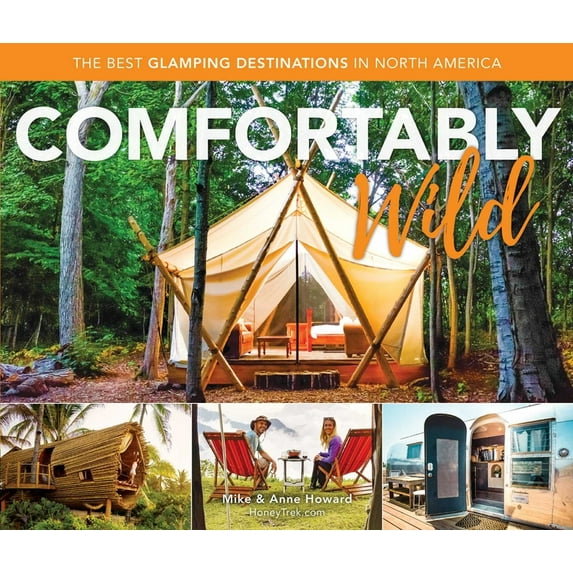 Comfortably Wild: The Best Glamping Destinations in North America, (Paperback)