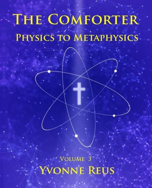 The Comforter Physics to Metaphysics Paperback 1534842039 9781534842038 Yvonne Reus