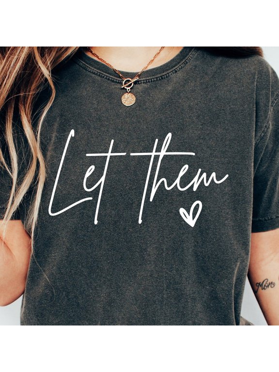 Comfy Inspirational Let Them Positive Saying Men Tal Health Inspirational Quotes T-Shirt BLACK Unisex S-5XL Hot Trending Shirt, Vintage Birthday Gift