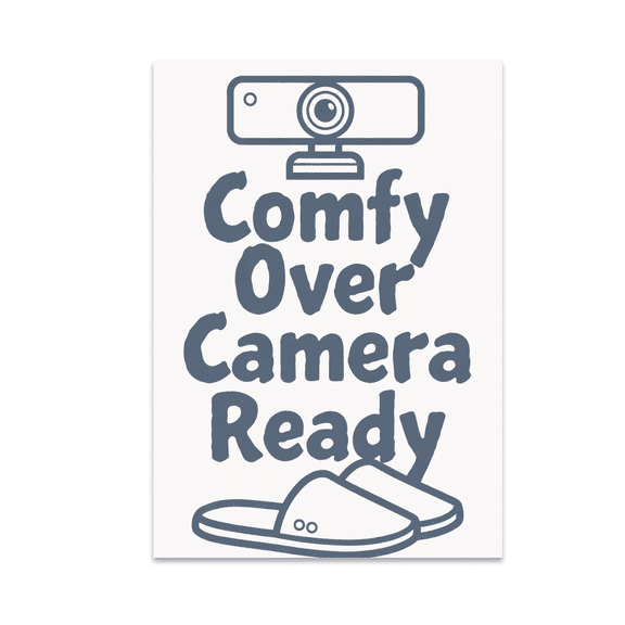 Comfy Over Camera Ready Wall Art - Remote Work Enthusiast - 13x19 Poster Print