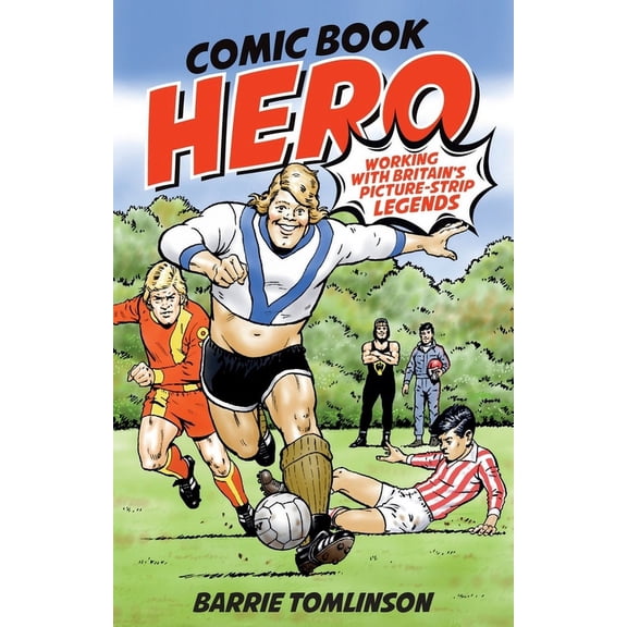 Comic Book Hero : A Life with Britain's Picture Strip Legends (Hardcover)