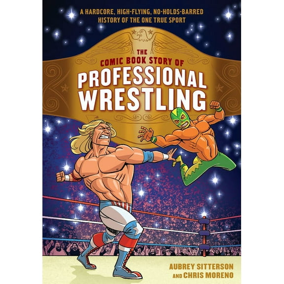 Comic Book Story of The Comic Book Story of Professional Wrestling: A Hardcore, High-Flying, No-Holds-Barred History of the One True Sport, (Paperback)