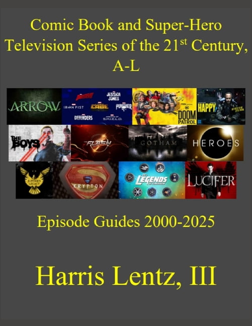 Comic Book and Super-Hero Television the Comic Book and Super-Hero Television Series of the 21st Century, A-L: Episode Guides, 2000-2025, Book 1, (Paperback)
