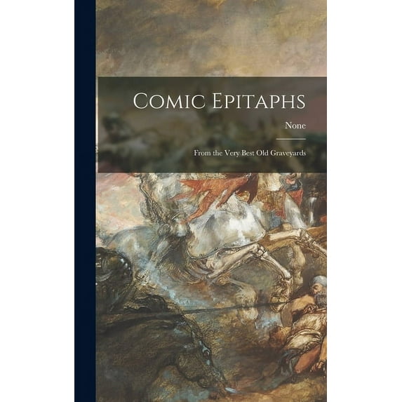 Comic Epitaphs: From the Very Best Old Graveyards, (Hardcover)
