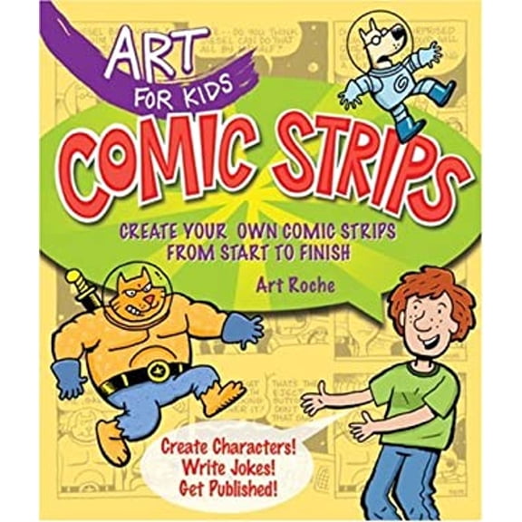 Pre-Owned Comic Strips: Create Your Own Comic Strips from Start to Finish (Art for Kids) (Hardcover) 1579907881 9781579907884
