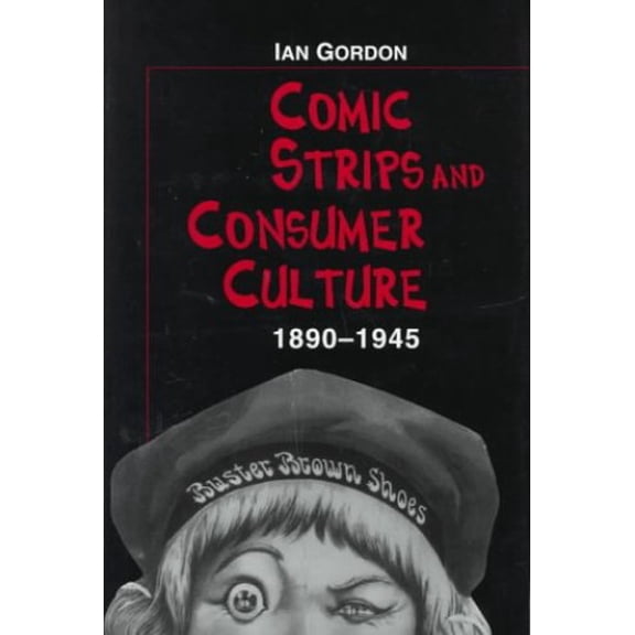 Pre-Owned Comic Strips and Consumer Culture, 1890-1945 (Hardcover) 1560988568 9781560988564