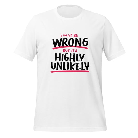 Comical Sarcasm Men Women Unlikely Funny Shirt T-Shirt (White, M)