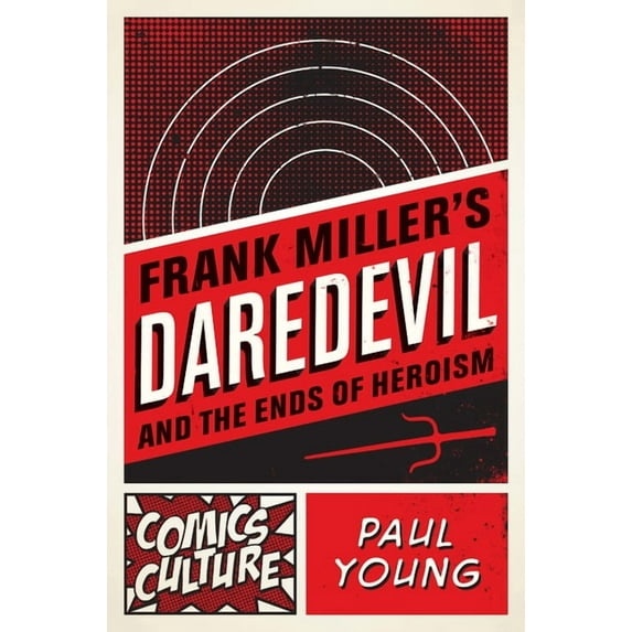 Comics Culture: Frank Miller's Daredevil and the Ends of Heroism (Paperback)