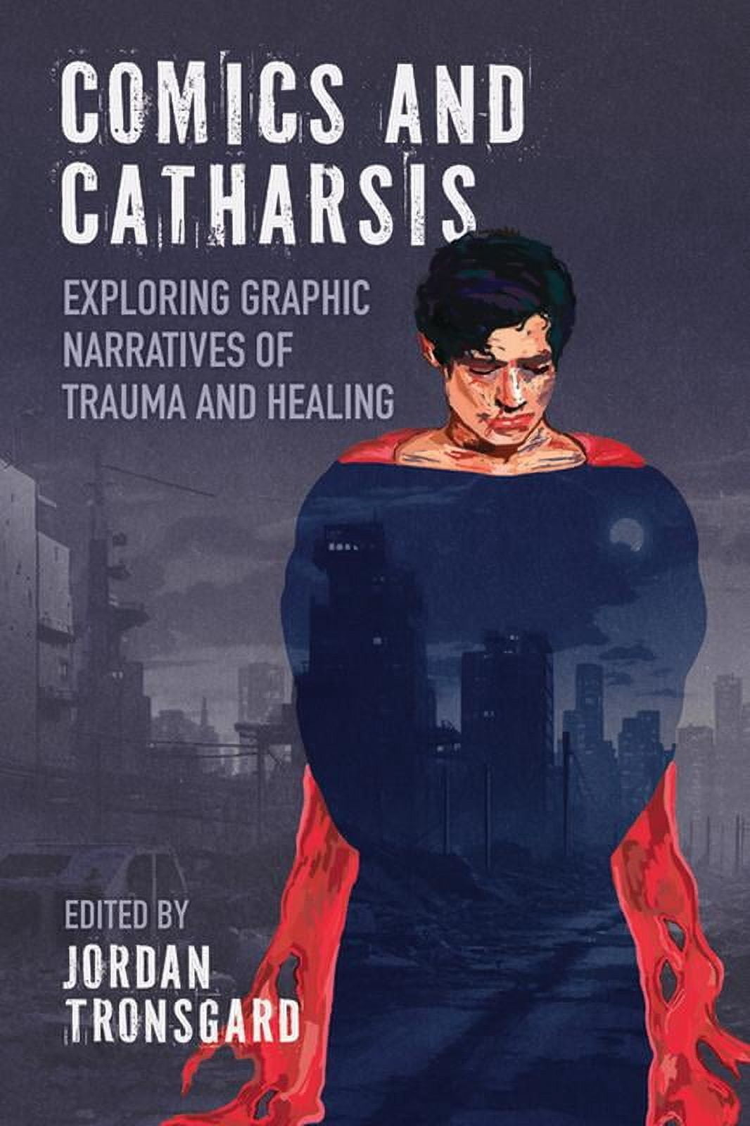Comics and Catharsis: Exploring Graphic Narratives of Trauma and Healing, (Hardcover)