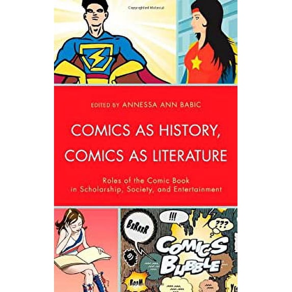 Pre-Owned Comics as History, Comics as Literature : Roles of the Comic Book in Scholarship, Society, and Entertainment 9781611475562 Used
