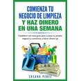 thumbnail image 1 of Comienza Tu Negocio de Limpieza: Establece Con Esta Guia Tu Propio Negocio Y Haz Dinero YA (Paperback) by Susana Perez, 1 of 1