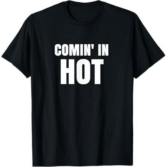 Comin In Hot - Coming In Hot T-Shirt