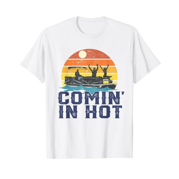 Comin In Hot Pontoon Boat Funny Boating Lake Gift For Dad T-Shirt