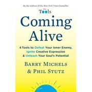 Coming Alive: 4 Tools to Defeat Your Inner Enemy, Ignite Creative Expression & Unleash Your Soul's Potential (Hardcover)