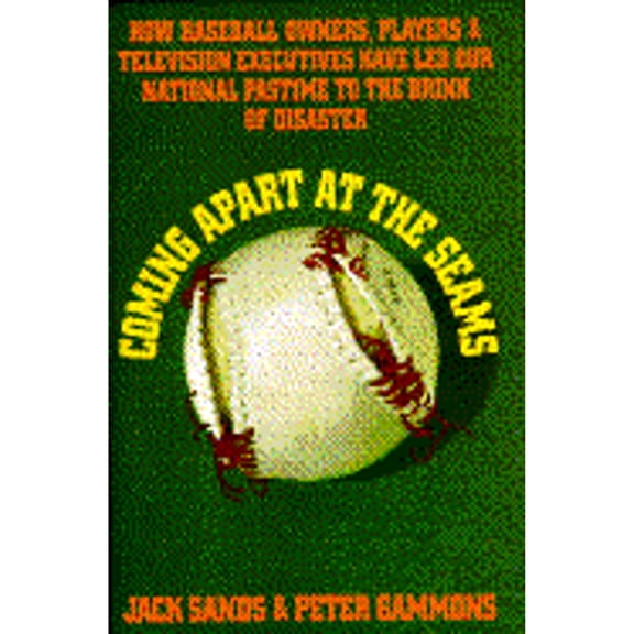 Pre-Owned Coming Apart at the Seams: How Baseball Owners, Players, and Television Executives Have Led Our (Hardcover) by Jack Sands, Peter Gammons