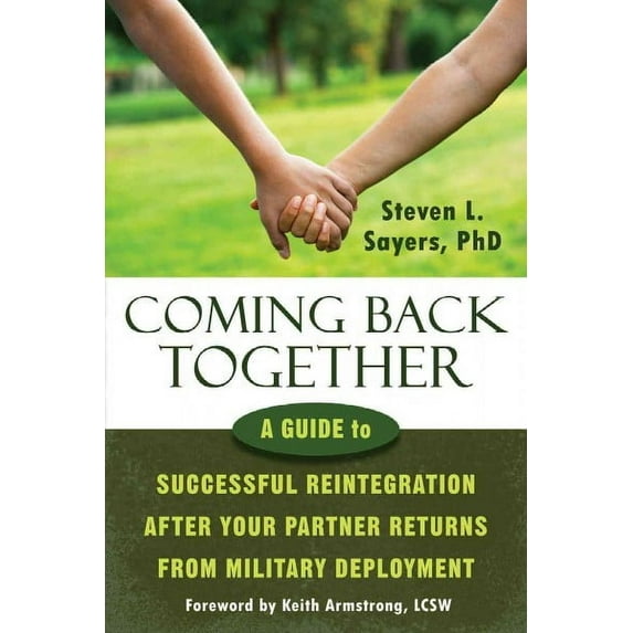 Coming Back Together : A Guide to Successful Reintegration After Your Partner Returns from Military Deployment (Paperback)