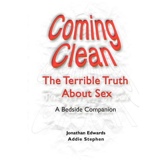 Coming Clean: The Terrible Truth about Sex a Bedside Companion, (Paperback)