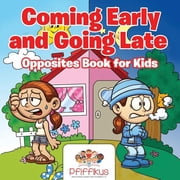Coming Early and Going Late Opposites Book for Kids, Paperback
