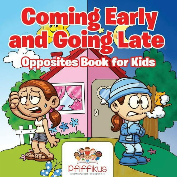 Coming Early and Going Late Opposites Book for Kids, (Paperback)