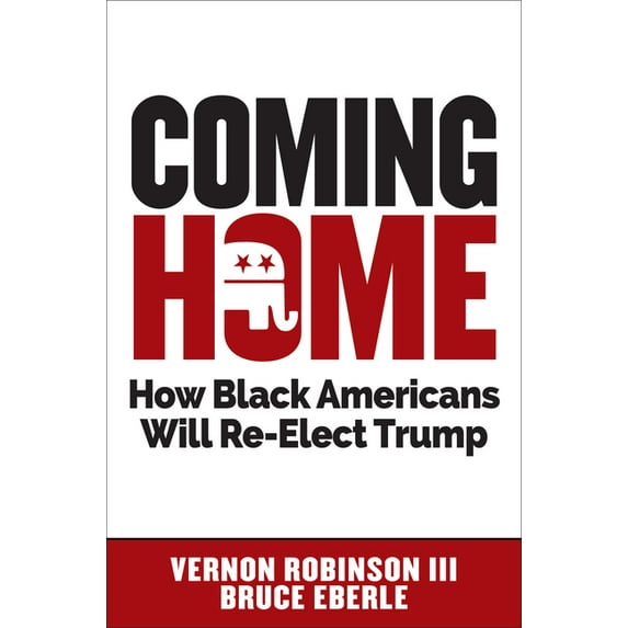 Coming Home: How Black Americans Will Re-Elect Trump Hardcover Vernon Robinson III, Bruce Eberle