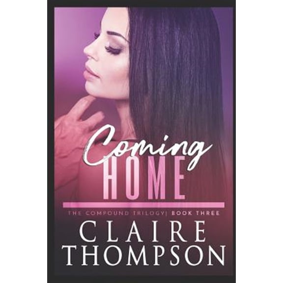 Coming Home: The Compound Trilogy - Book 3 (Paperback) by Claire Thompson